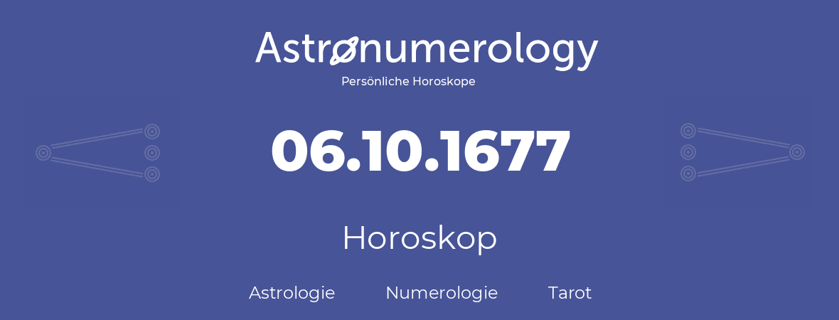 Horoskop für Geburtstag (geborener Tag): 06.10.1677 (der 6. Oktober 1677)