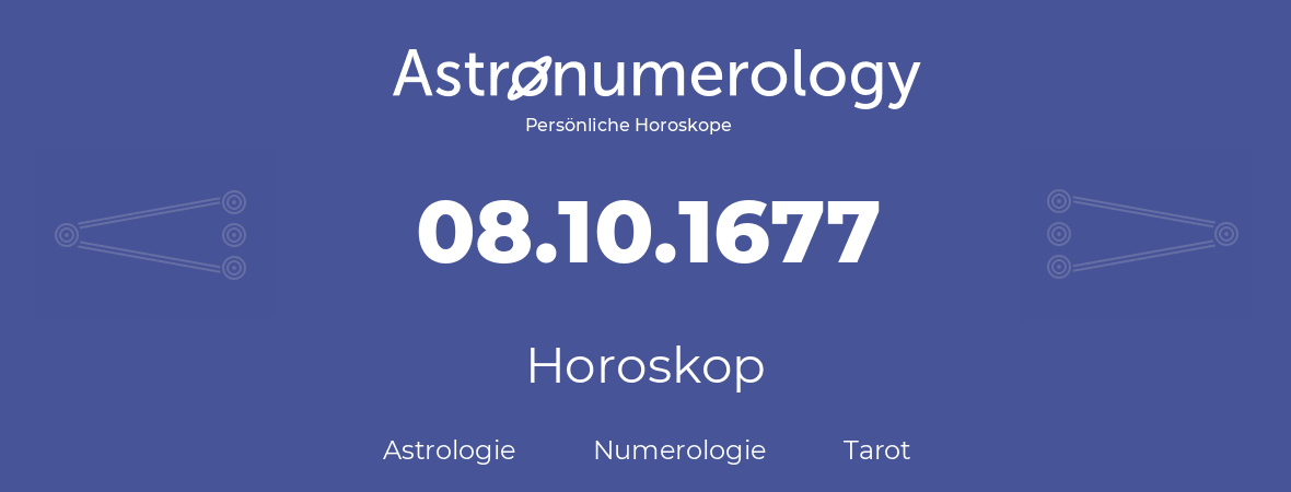 Horoskop für Geburtstag (geborener Tag): 08.10.1677 (der 8. Oktober 1677)