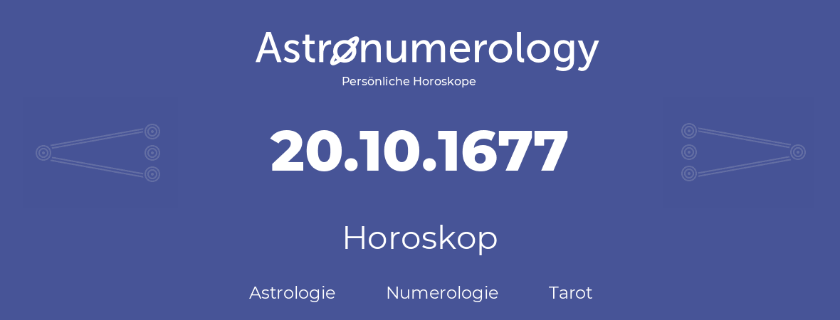 Horoskop für Geburtstag (geborener Tag): 20.10.1677 (der 20. Oktober 1677)