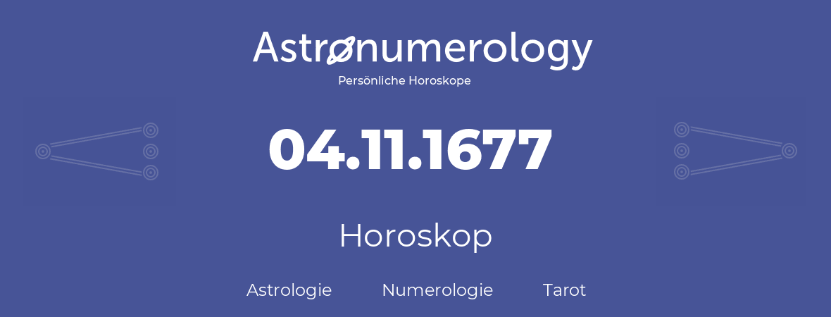 Horoskop für Geburtstag (geborener Tag): 04.11.1677 (der 4. November 1677)