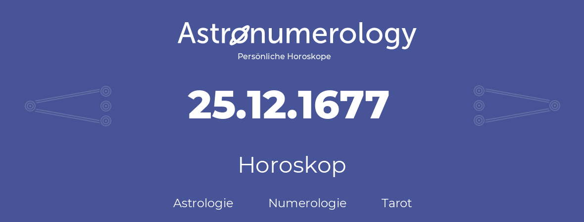 Horoskop für Geburtstag (geborener Tag): 25.12.1677 (der 25. Dezember 1677)