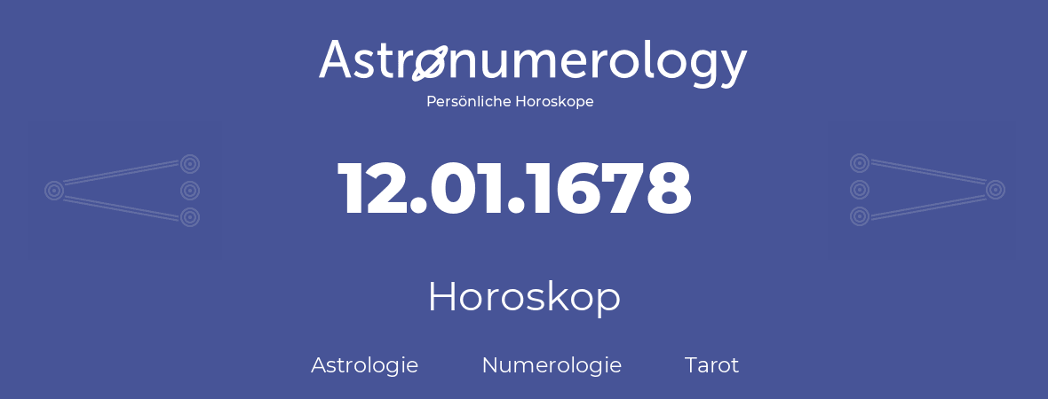 Horoskop für Geburtstag (geborener Tag): 12.01.1678 (der 12. Januar 1678)