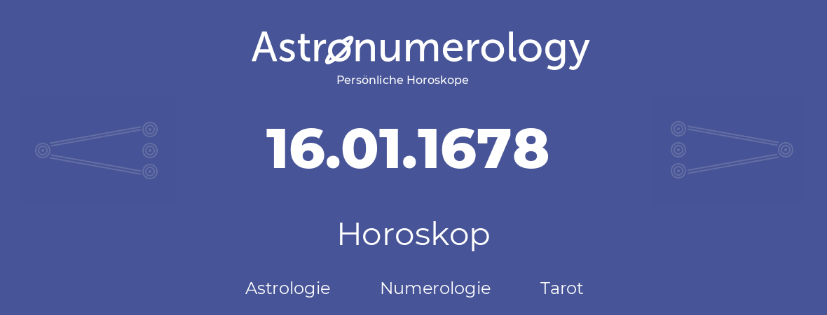 Horoskop für Geburtstag (geborener Tag): 16.01.1678 (der 16. Januar 1678)