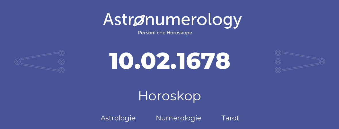 Horoskop für Geburtstag (geborener Tag): 10.02.1678 (der 10. Februar 1678)