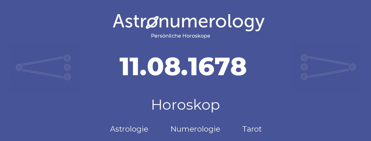 Horoskop für Geburtstag (geborener Tag): 11.08.1678 (der 11. August 1678)