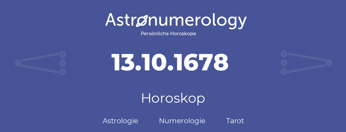 Horoskop für Geburtstag (geborener Tag): 13.10.1678 (der 13. Oktober 1678)