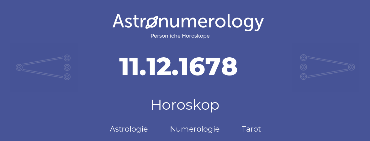 Horoskop für Geburtstag (geborener Tag): 11.12.1678 (der 11. Dezember 1678)