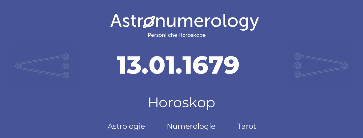 Horoskop für Geburtstag (geborener Tag): 13.01.1679 (der 13. Januar 1679)