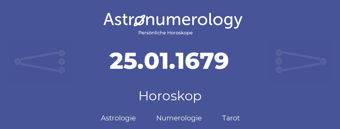 Horoskop für Geburtstag (geborener Tag): 25.01.1679 (der 25. Januar 1679)