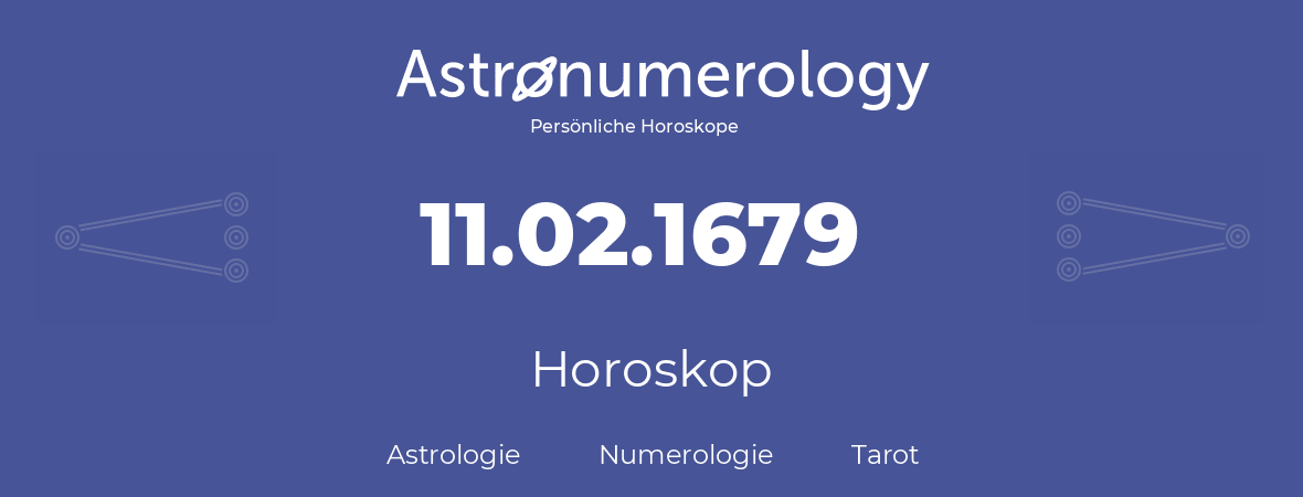 Horoskop für Geburtstag (geborener Tag): 11.02.1679 (der 11. Februar 1679)