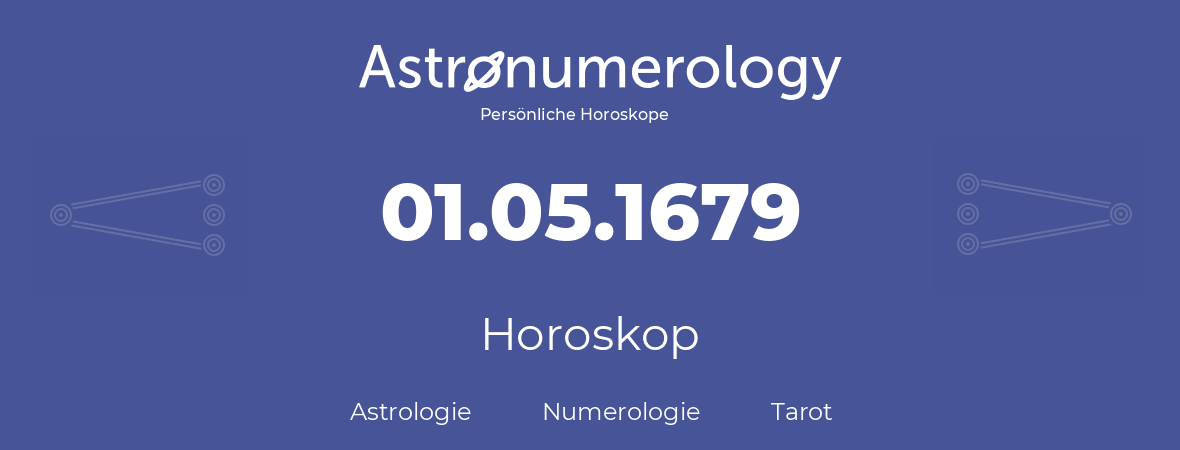 Horoskop für Geburtstag (geborener Tag): 01.05.1679 (der 1. Mai 1679)