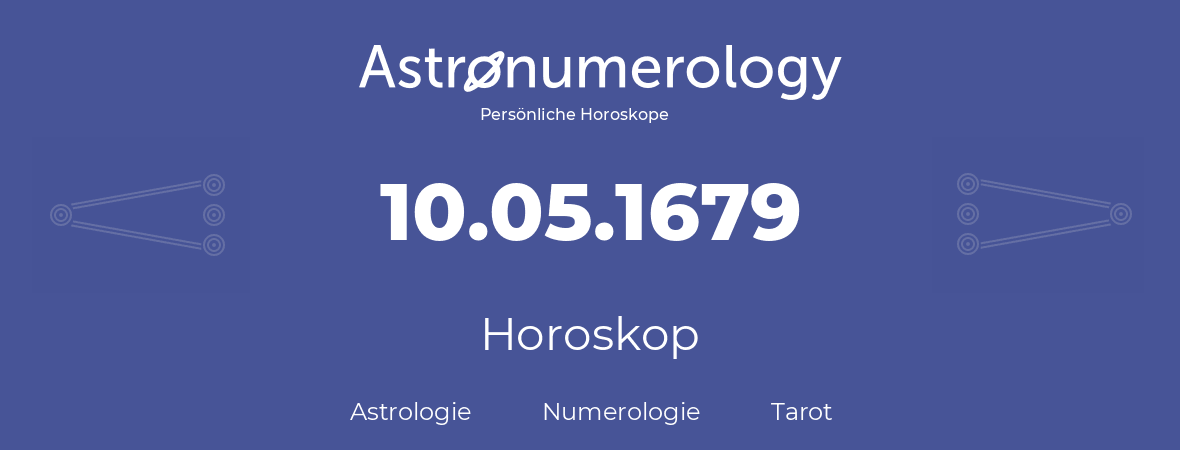 Horoskop für Geburtstag (geborener Tag): 10.05.1679 (der 10. Mai 1679)