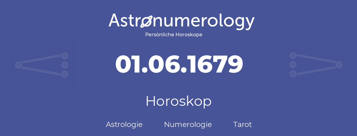 Horoskop für Geburtstag (geborener Tag): 01.06.1679 (der 01. Juni 1679)