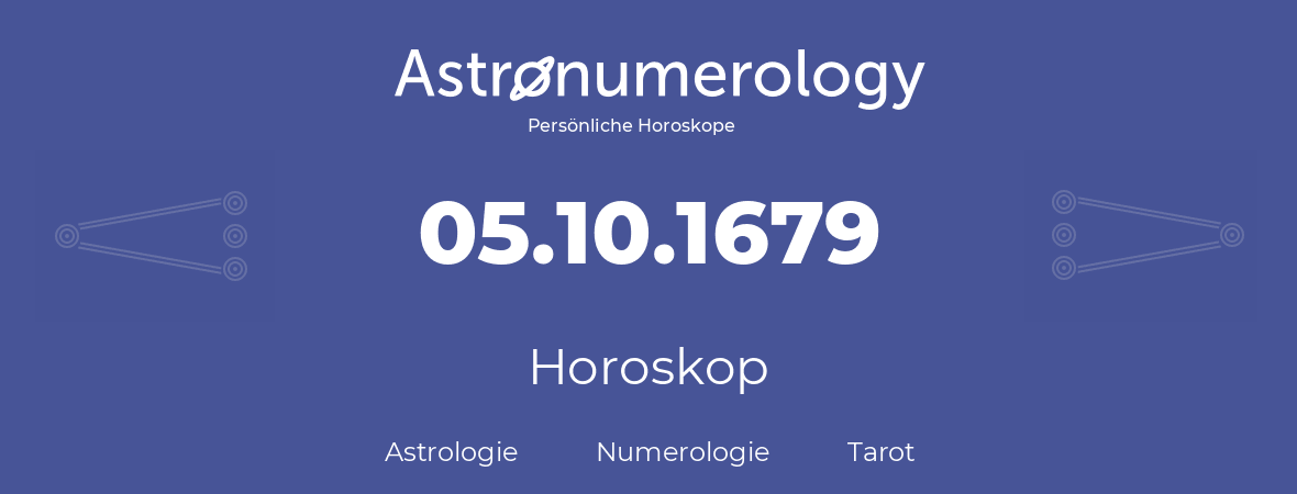 Horoskop für Geburtstag (geborener Tag): 05.10.1679 (der 05. Oktober 1679)