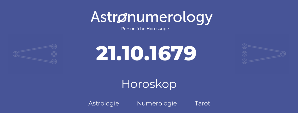 Horoskop für Geburtstag (geborener Tag): 21.10.1679 (der 21. Oktober 1679)