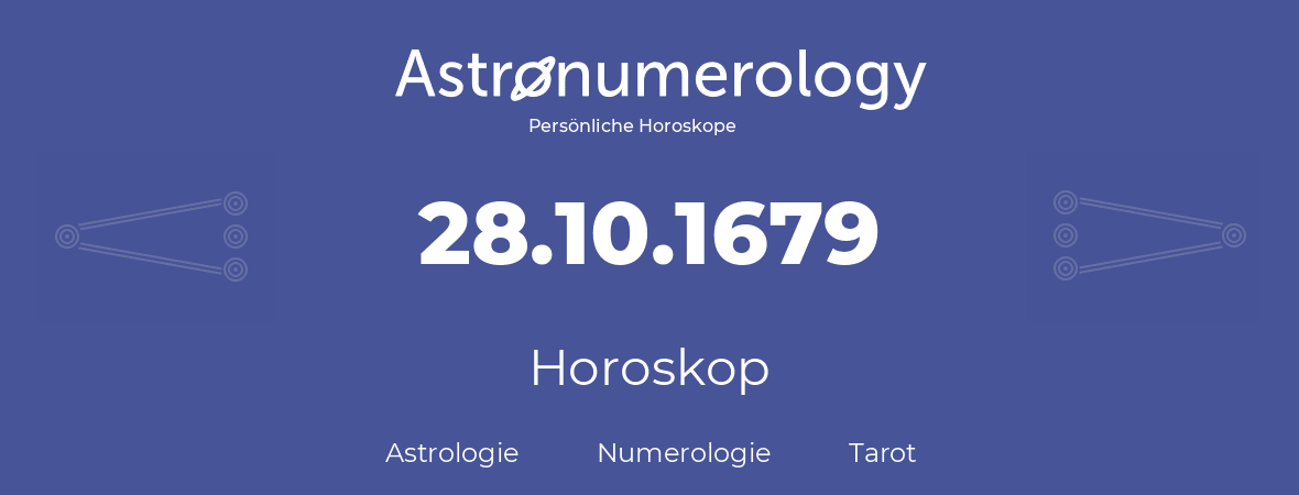 Horoskop für Geburtstag (geborener Tag): 28.10.1679 (der 28. Oktober 1679)