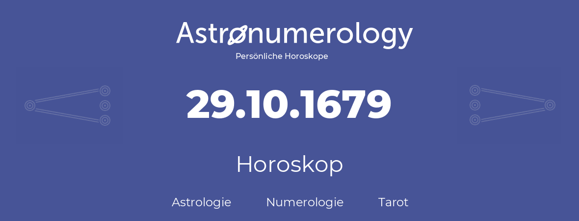 Horoskop für Geburtstag (geborener Tag): 29.10.1679 (der 29. Oktober 1679)