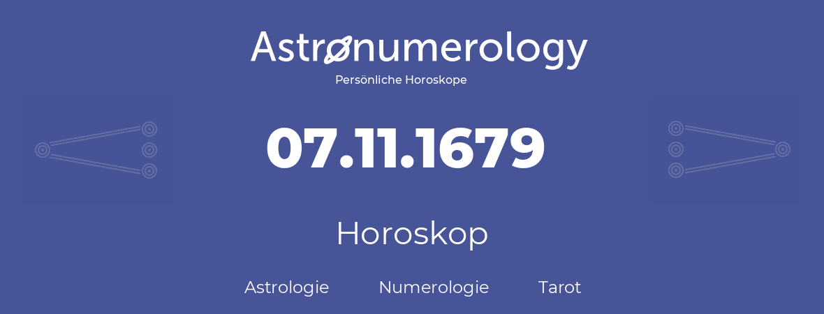 Horoskop für Geburtstag (geborener Tag): 07.11.1679 (der 7. November 1679)