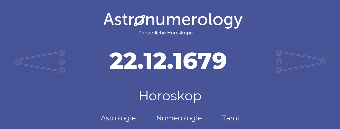 Horoskop für Geburtstag (geborener Tag): 22.12.1679 (der 22. Dezember 1679)