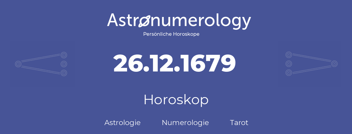 Horoskop für Geburtstag (geborener Tag): 26.12.1679 (der 26. Dezember 1679)