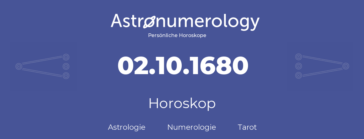 Horoskop für Geburtstag (geborener Tag): 02.10.1680 (der 02. Oktober 1680)