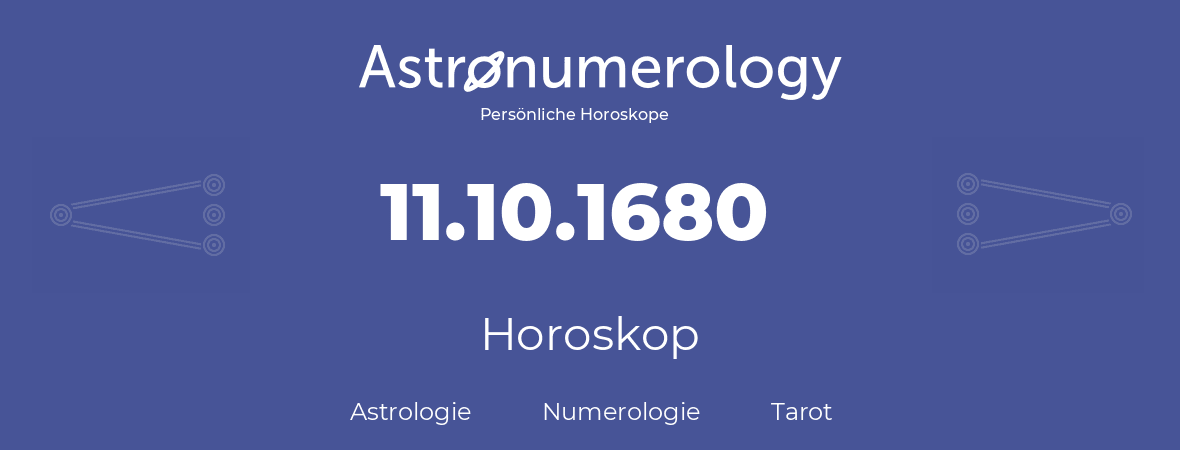Horoskop für Geburtstag (geborener Tag): 11.10.1680 (der 11. Oktober 1680)