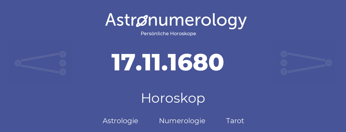 Horoskop für Geburtstag (geborener Tag): 17.11.1680 (der 17. November 1680)