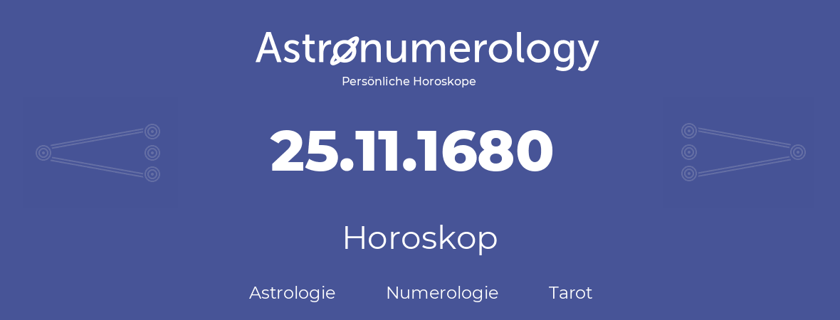 Horoskop für Geburtstag (geborener Tag): 25.11.1680 (der 25. November 1680)