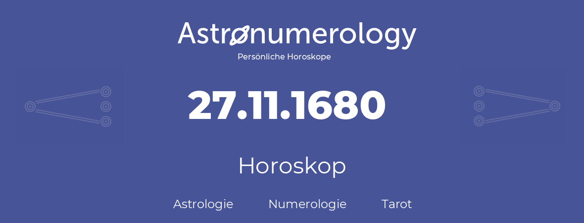 Horoskop für Geburtstag (geborener Tag): 27.11.1680 (der 27. November 1680)