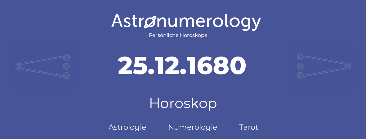 Horoskop für Geburtstag (geborener Tag): 25.12.1680 (der 25. Dezember 1680)