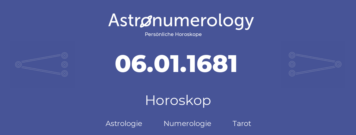 Horoskop für Geburtstag (geborener Tag): 06.01.1681 (der 6. Januar 1681)