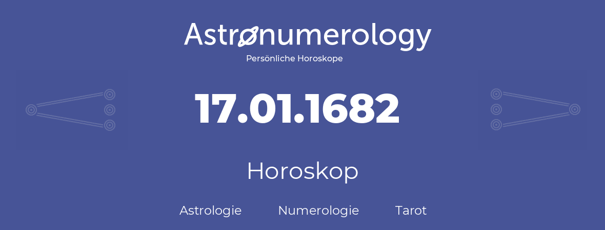 Horoskop für Geburtstag (geborener Tag): 17.01.1682 (der 17. Januar 1682)