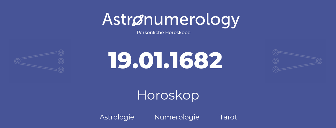 Horoskop für Geburtstag (geborener Tag): 19.01.1682 (der 19. Januar 1682)