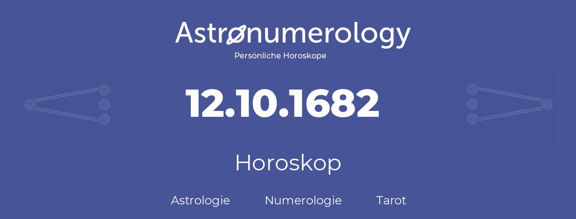 Horoskop für Geburtstag (geborener Tag): 12.10.1682 (der 12. Oktober 1682)