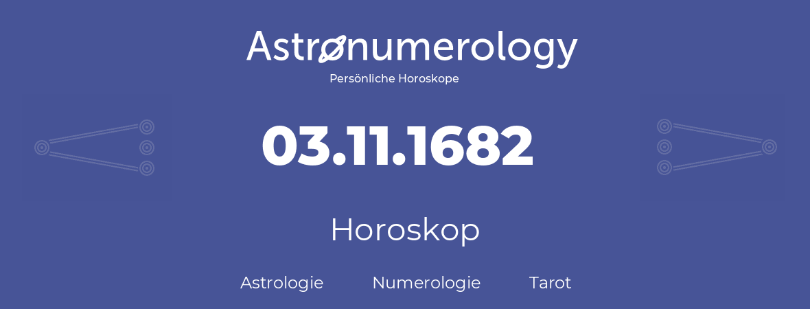 Horoskop für Geburtstag (geborener Tag): 03.11.1682 (der 3. November 1682)