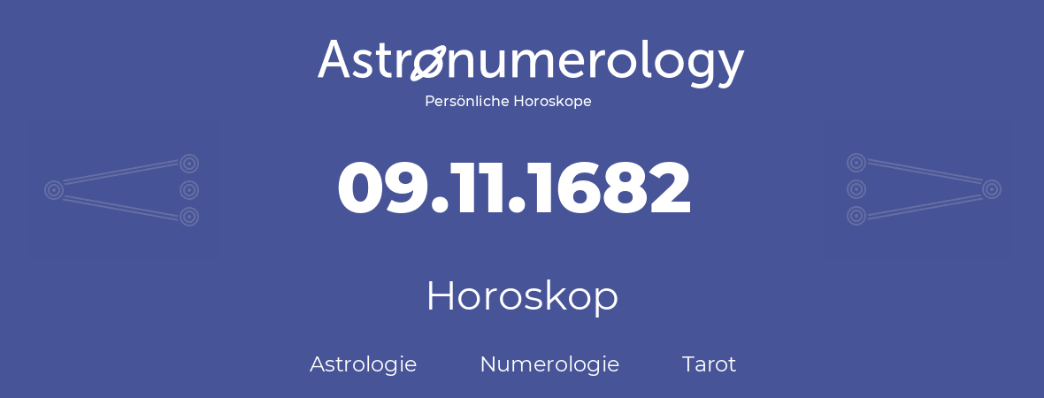 Horoskop für Geburtstag (geborener Tag): 09.11.1682 (der 9. November 1682)