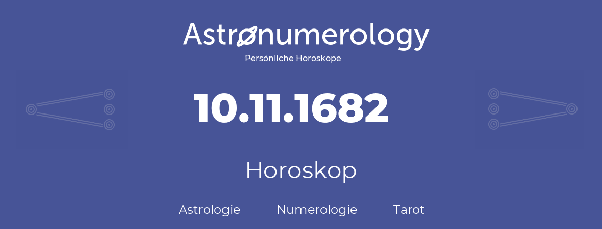 Horoskop für Geburtstag (geborener Tag): 10.11.1682 (der 10. November 1682)