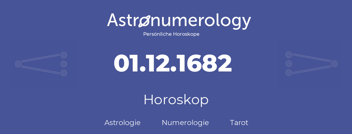 Horoskop für Geburtstag (geborener Tag): 01.12.1682 (der 01. Dezember 1682)