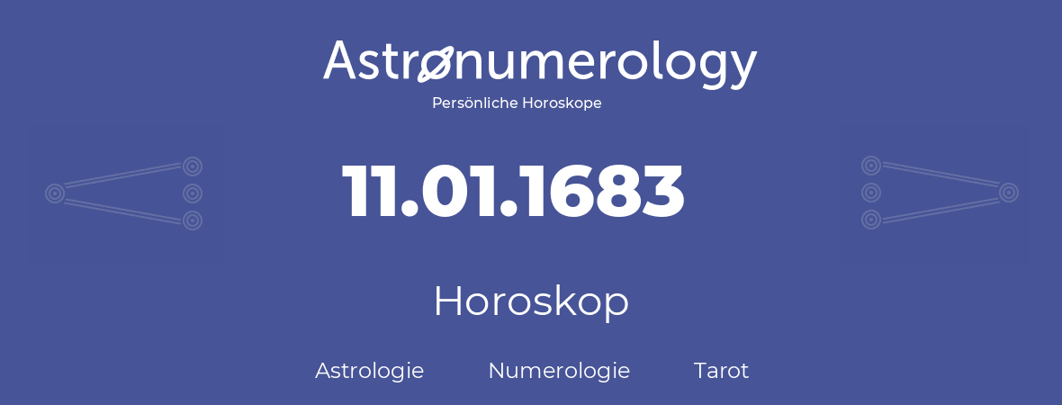 Horoskop für Geburtstag (geborener Tag): 11.01.1683 (der 11. Januar 1683)