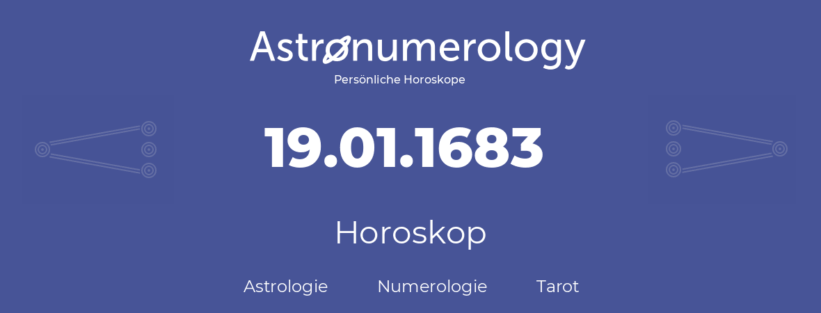 Horoskop für Geburtstag (geborener Tag): 19.01.1683 (der 19. Januar 1683)