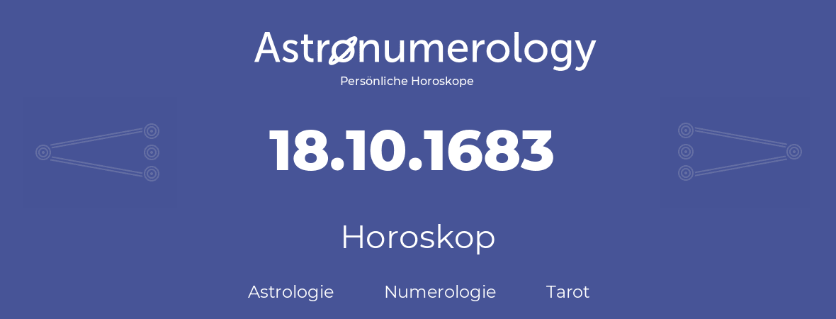 Horoskop für Geburtstag (geborener Tag): 18.10.1683 (der 18. Oktober 1683)