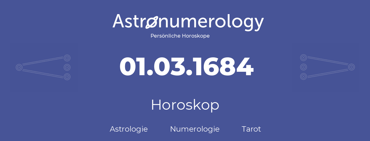 Horoskop für Geburtstag (geborener Tag): 01.03.1684 (der 1. Marz 1684)