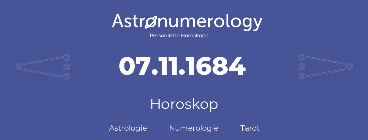 Horoskop für Geburtstag (geborener Tag): 07.11.1684 (der 07. November 1684)