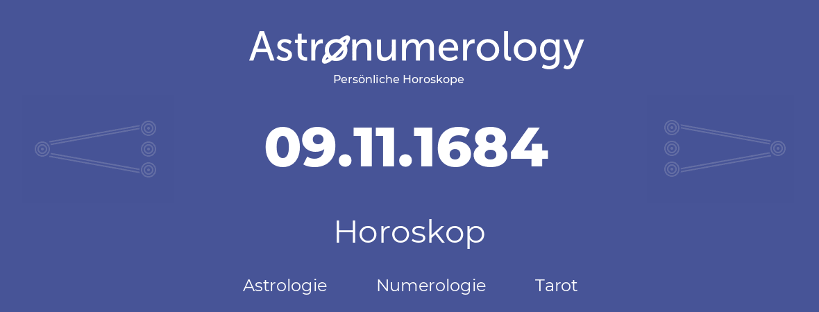 Horoskop für Geburtstag (geborener Tag): 09.11.1684 (der 09. November 1684)