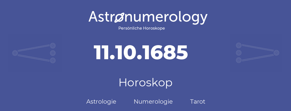 Horoskop für Geburtstag (geborener Tag): 11.10.1685 (der 11. Oktober 1685)