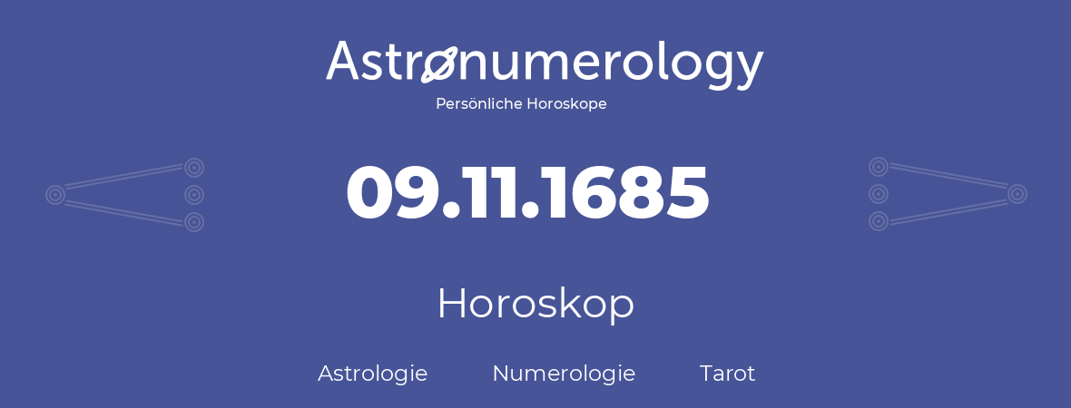 Horoskop für Geburtstag (geborener Tag): 09.11.1685 (der 09. November 1685)