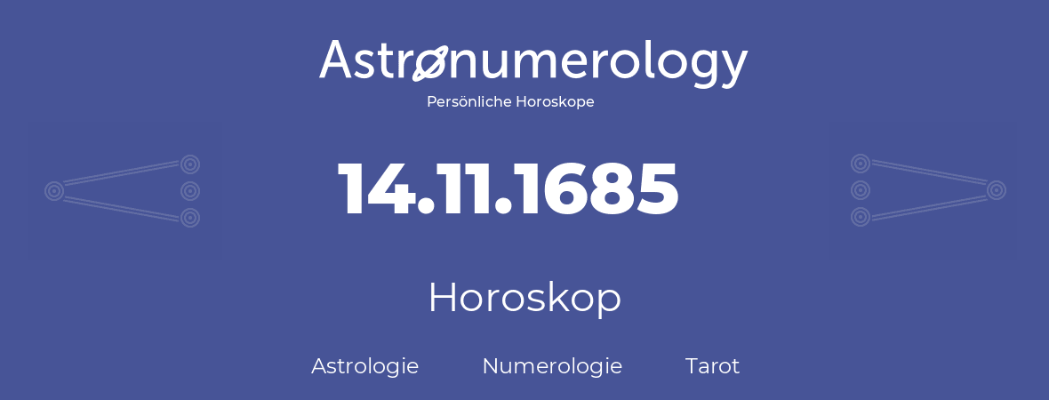 Horoskop für Geburtstag (geborener Tag): 14.11.1685 (der 14. November 1685)