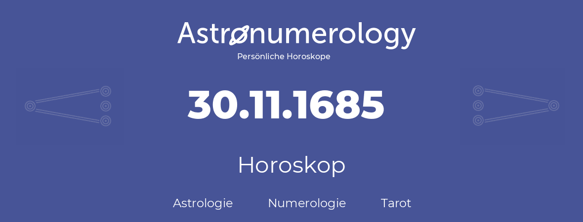 Horoskop für Geburtstag (geborener Tag): 30.11.1685 (der 30. November 1685)