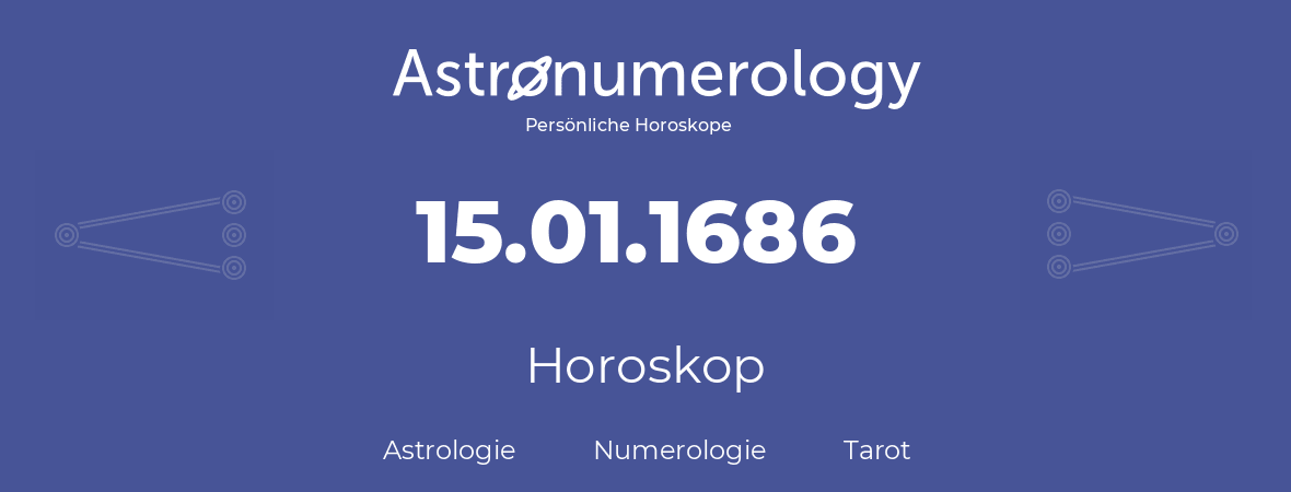 Horoskop für Geburtstag (geborener Tag): 15.01.1686 (der 15. Januar 1686)