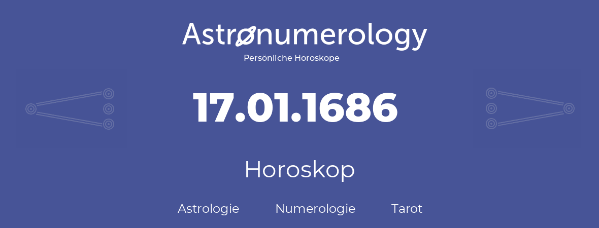 Horoskop für Geburtstag (geborener Tag): 17.01.1686 (der 17. Januar 1686)